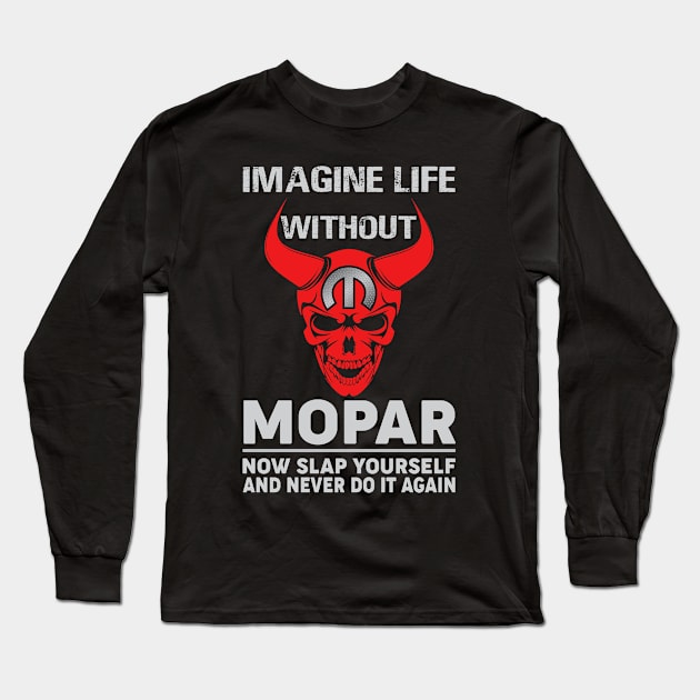 Imagine life without Long Sleeve T-Shirt by MoparArtist 